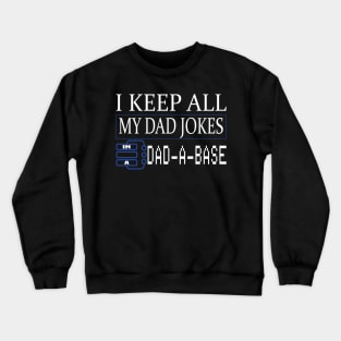 I keep all my dad jokes in a DAD-A-BASE funny gift Crewneck Sweatshirt